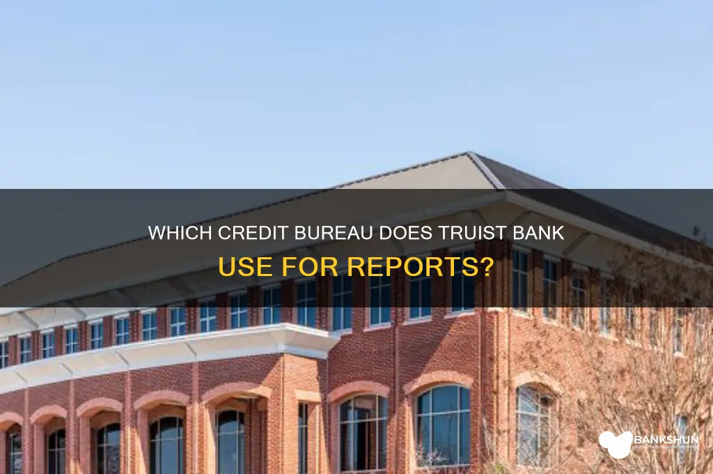 what bureau does truist bank pull from