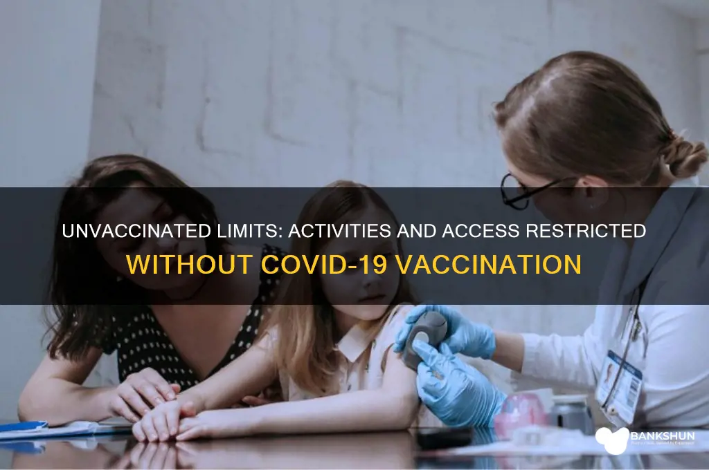 what cant you do if not vaccinated