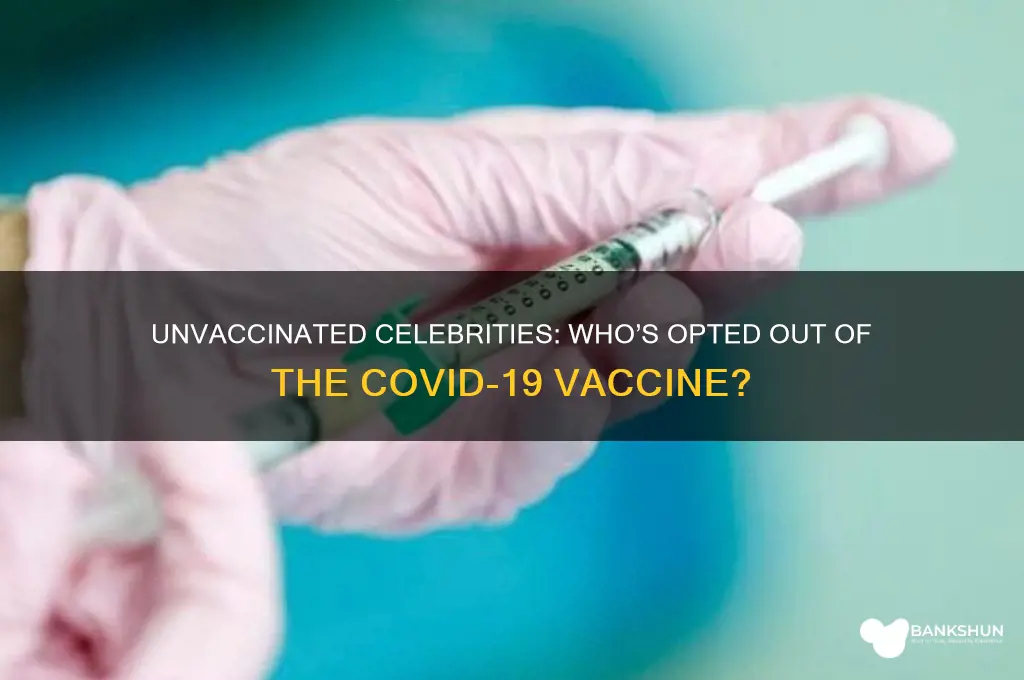 what celebrities have not gotten the vaccine
