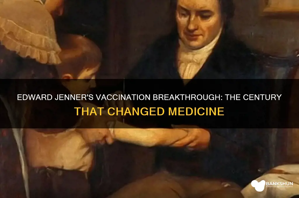 what centure did edward jenner deomstrate vaccination