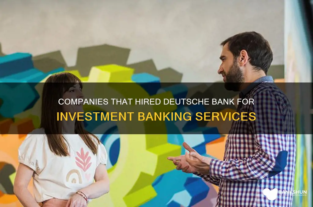 what companies hired deutsche bank for ib