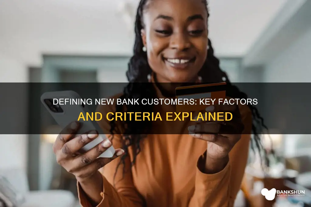 what determines a new customer for banks