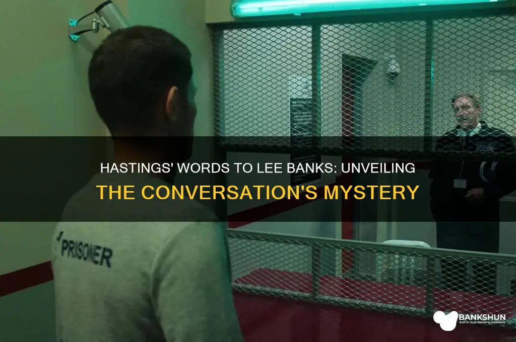 what did hastings say to lee banks