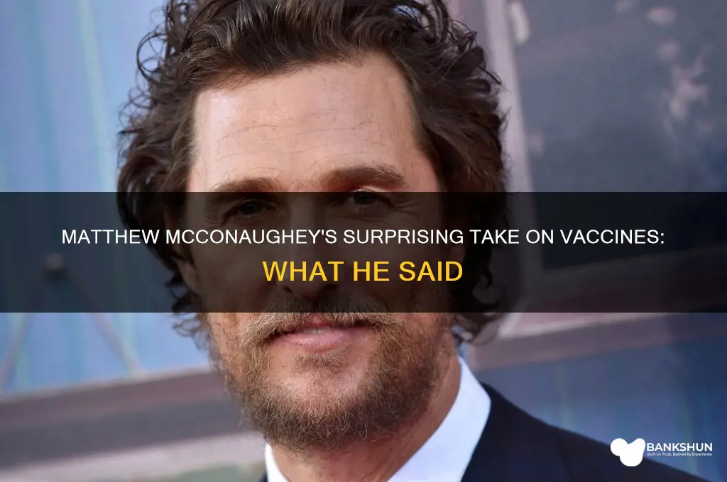 what did matthew mcconaughey say about vaccines
