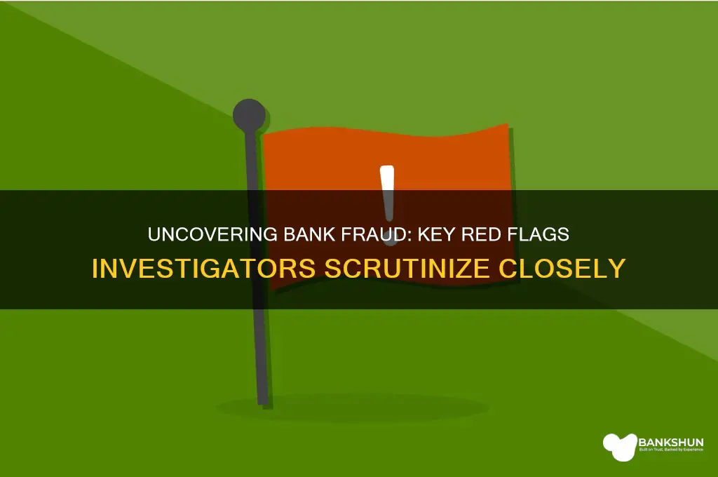 what do bank fraud investigators look for