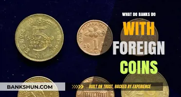 What Happens to Foreign Coins Deposited in Banks: Explained