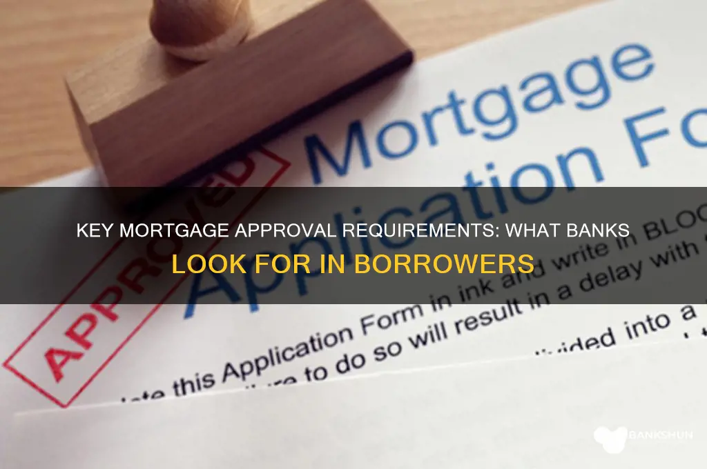 what do banks need to approve mortgage