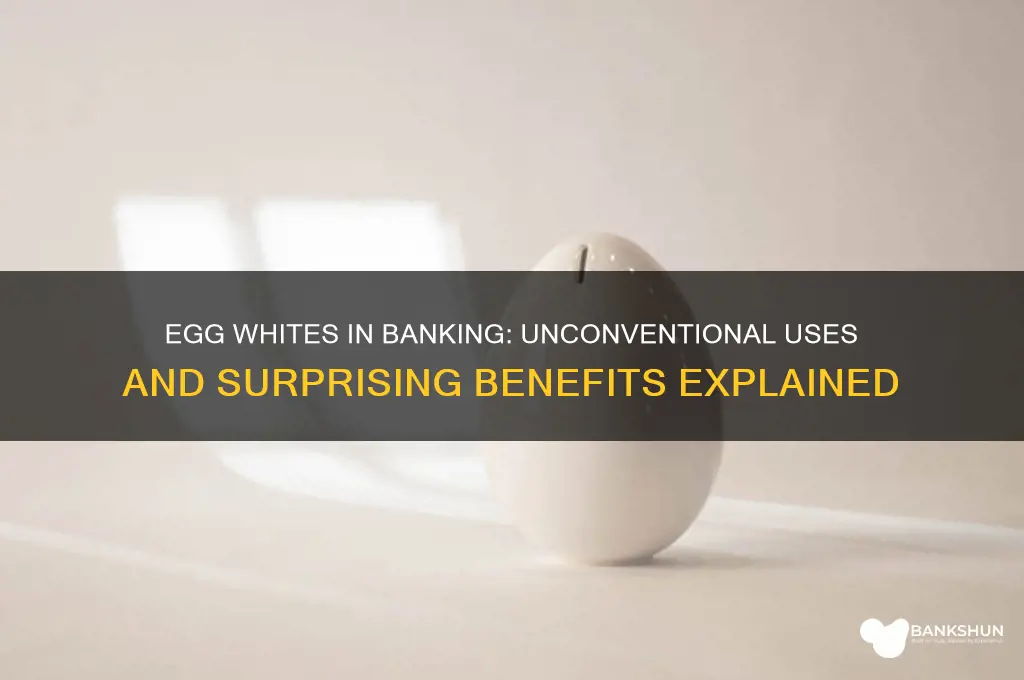 what do egg whites do in banking