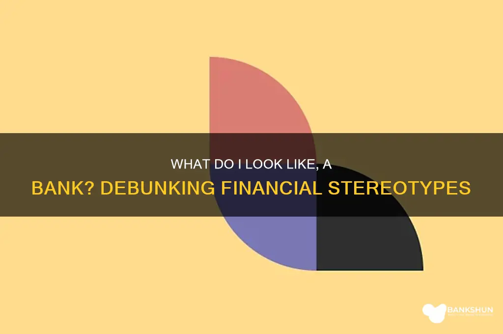 what do i look like a bank
