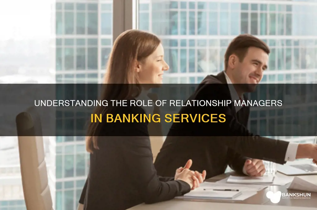 what do relationship managers at banks do