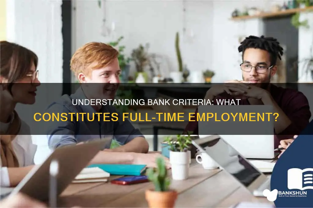 what does a bank consider full time