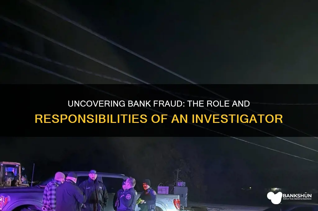 what does a bank fraud investigator do