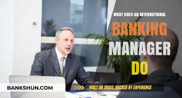 Exploring the Role of an International Banking Manager: Responsibilities and Impact