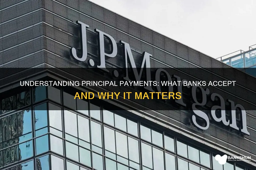 what does banks accept as principal payments
