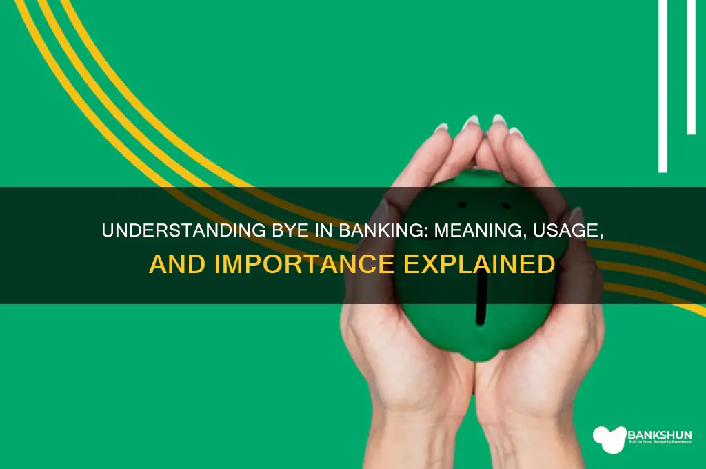 what does bye stand for in banking