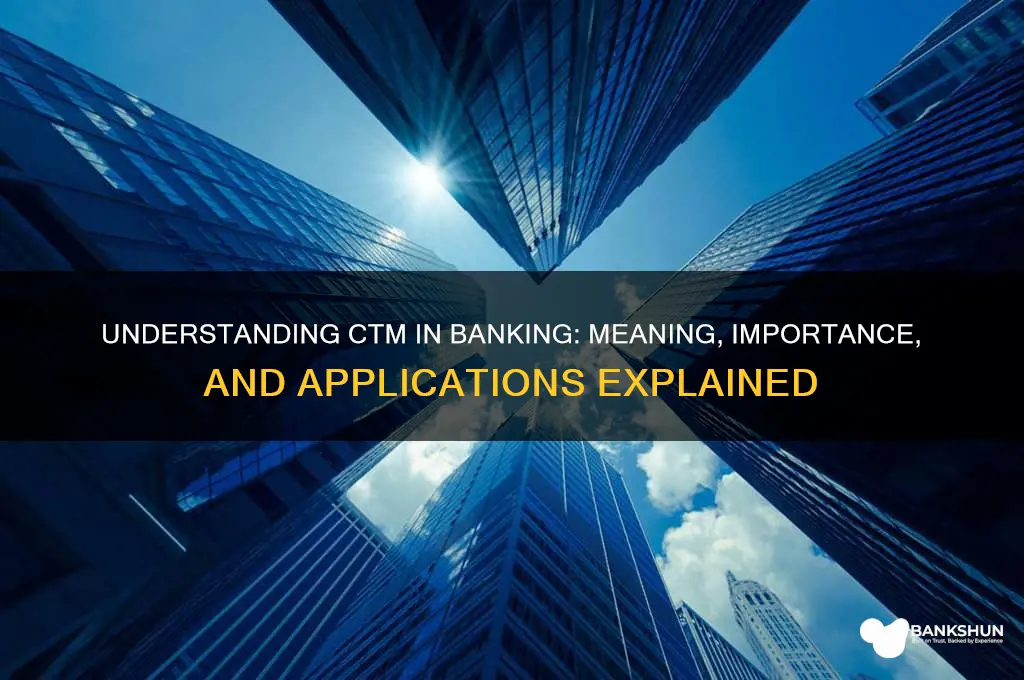 what does ctm stand for in banking