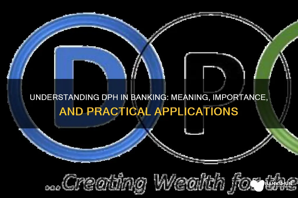 what does dph stand for in banking