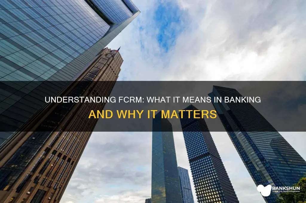 what does fcrm stand for in banking