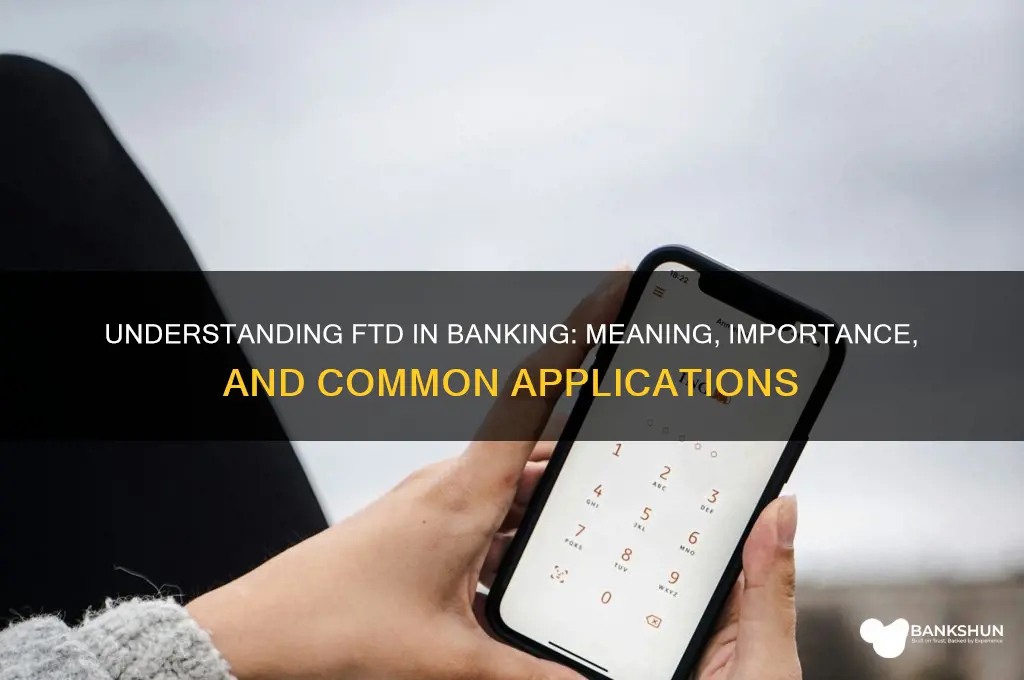 what does ftd stand for in banking