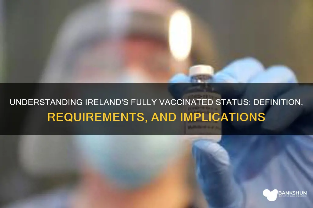 what does fully vaccinated mean in ireland