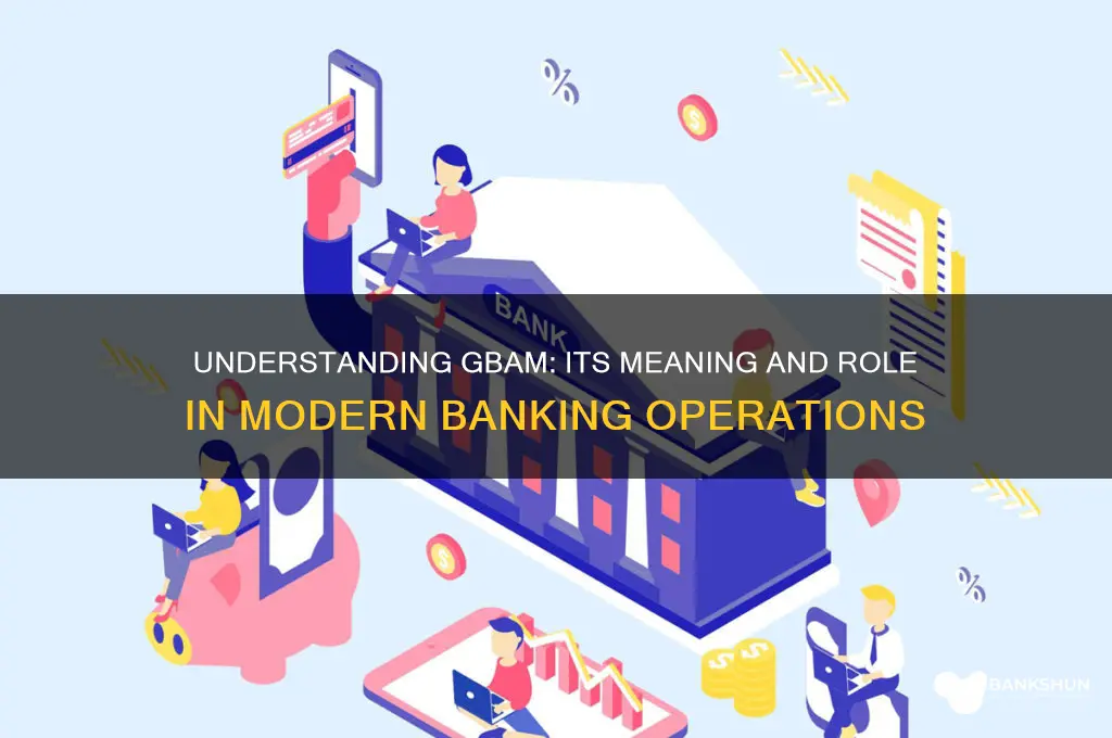 what does gbam stand for in banking