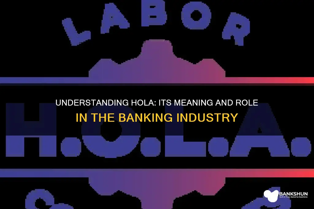 what does hola stand for in banking