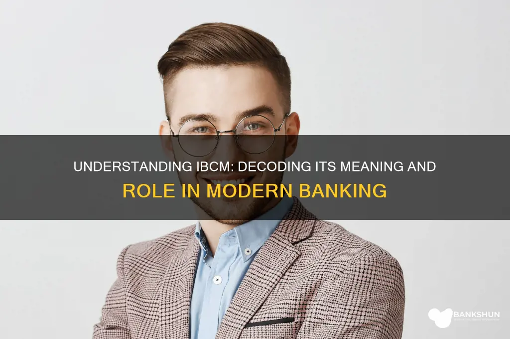 what does ibcm stand for in banking