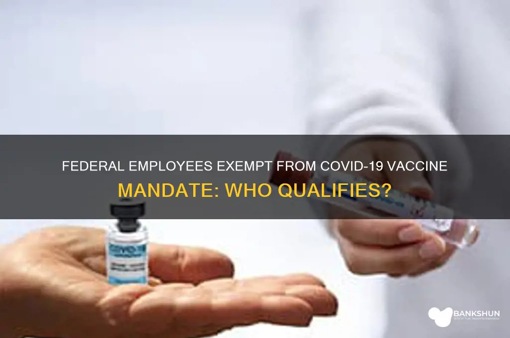 what federal employees are exempt from vaccine