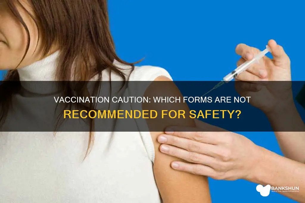 what form of vaccination is not recommended