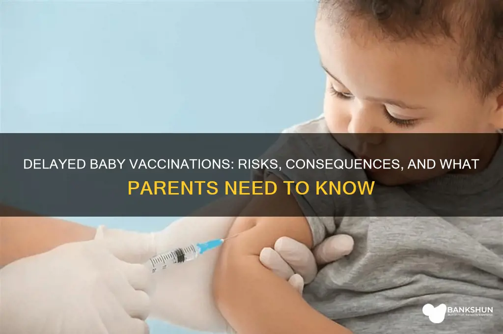 what happens if baby vaccination is delayed