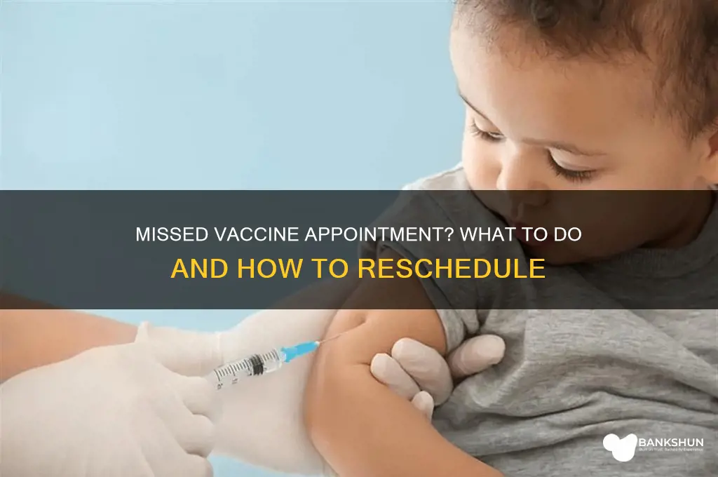 what happens if i miss vaccine appointment