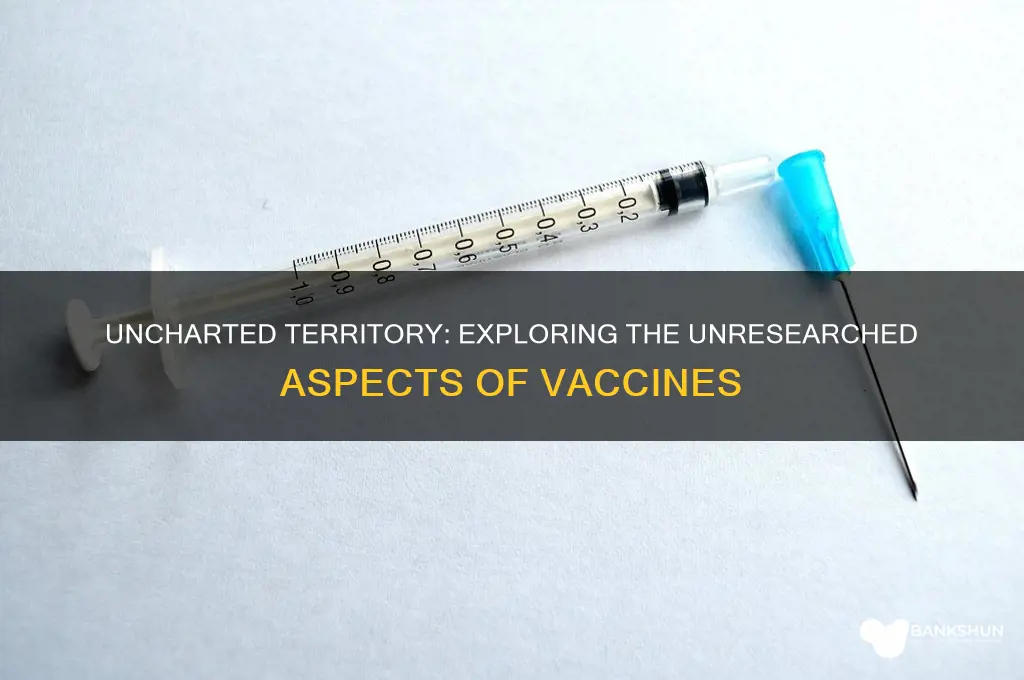 what has not been researched about vaccines