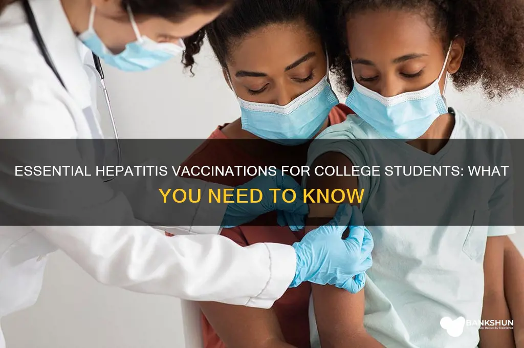 what hepititis vaccinations do college kids needf