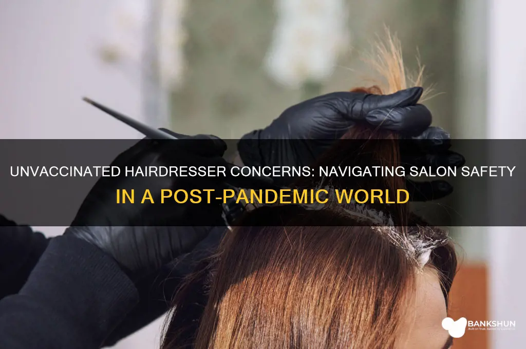 what if my hairdresser is not vaccinated