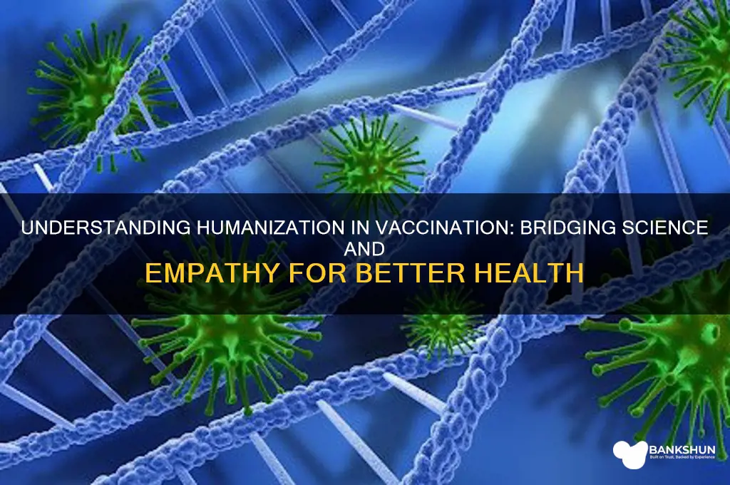 what is humanization with respect to vaccination