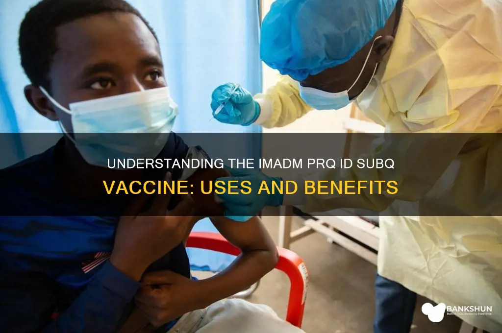 what is imadm prq id subq vaccine