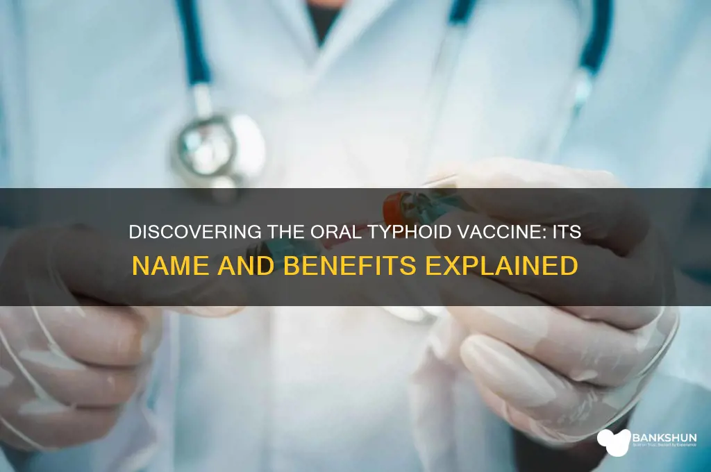 what is the oral typhoid vaccine called