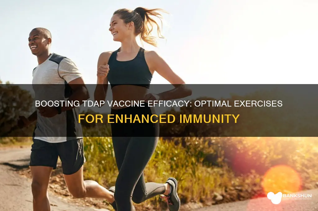 what kind of exercise helps tdap vaccine