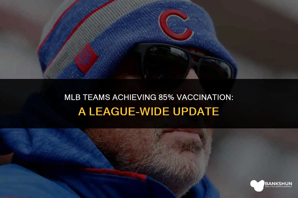 what mlb teams have reached 85 vaccination