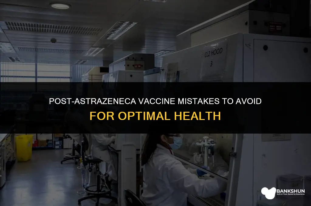 what not to do after astrazeneca vaccine