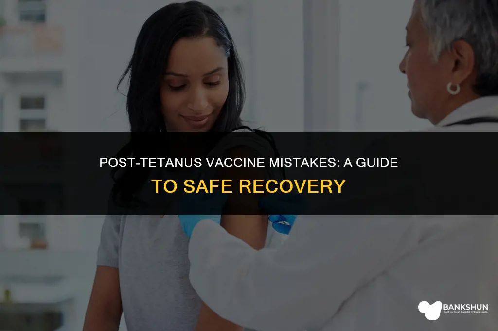 what not to do after tetanus vaccine