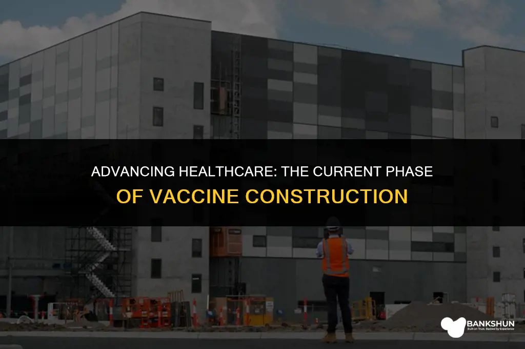 what phase is construction in for vaccine