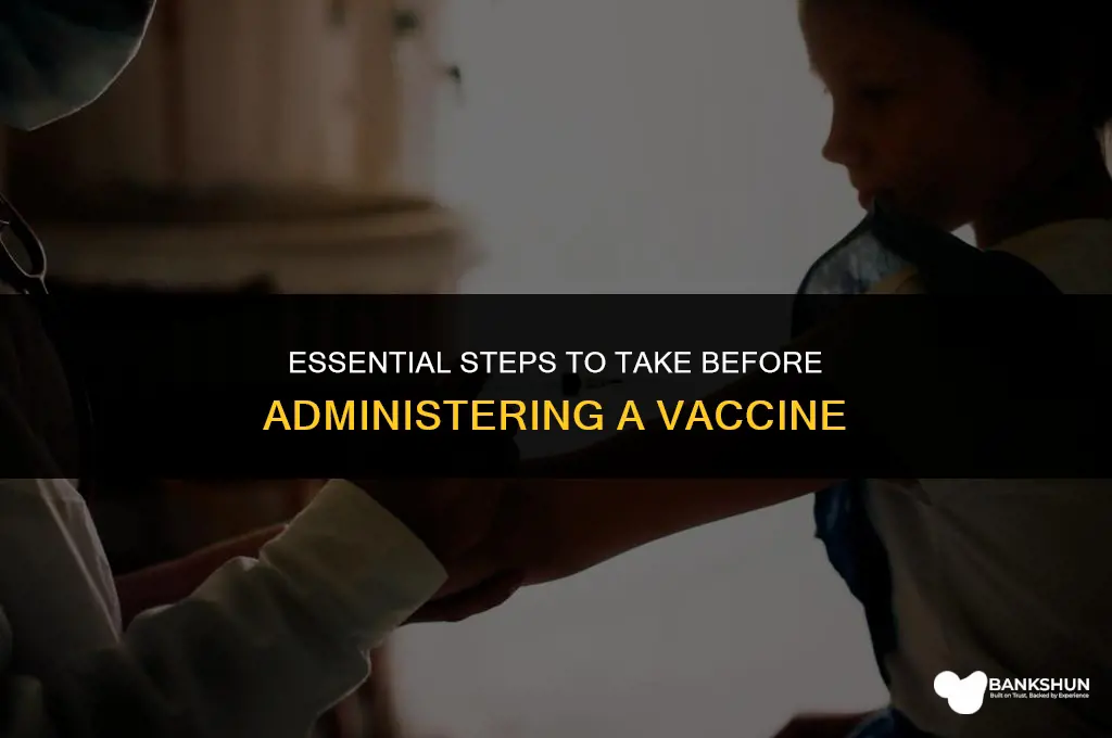 what procedure to follow before administrating vaccine