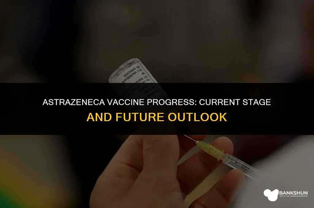 what stage is the astrazeneca vaccine at