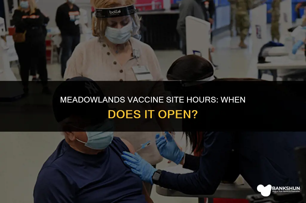what time does meadowlands vaccine site open