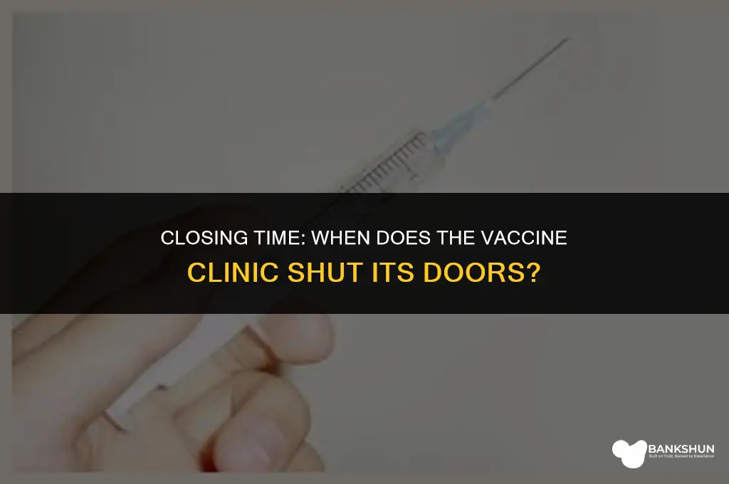 what time does the vaccine clinic close