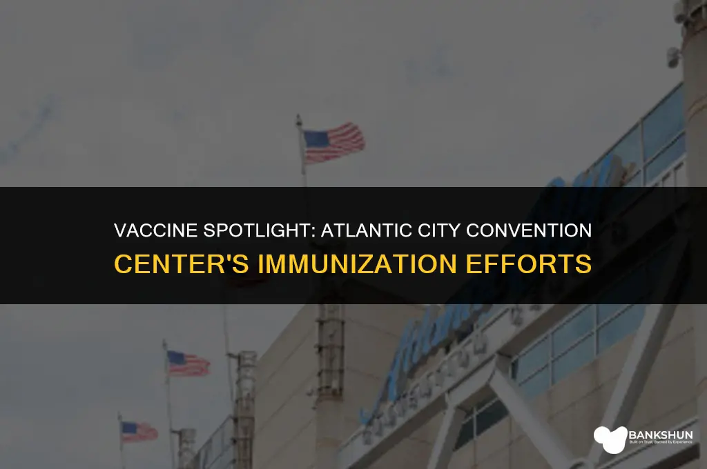 what vaccine at atlantic city convention center
