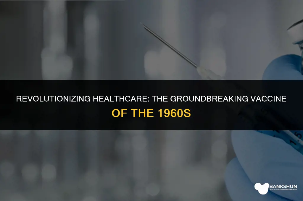 what vaccine came out in the 1960s