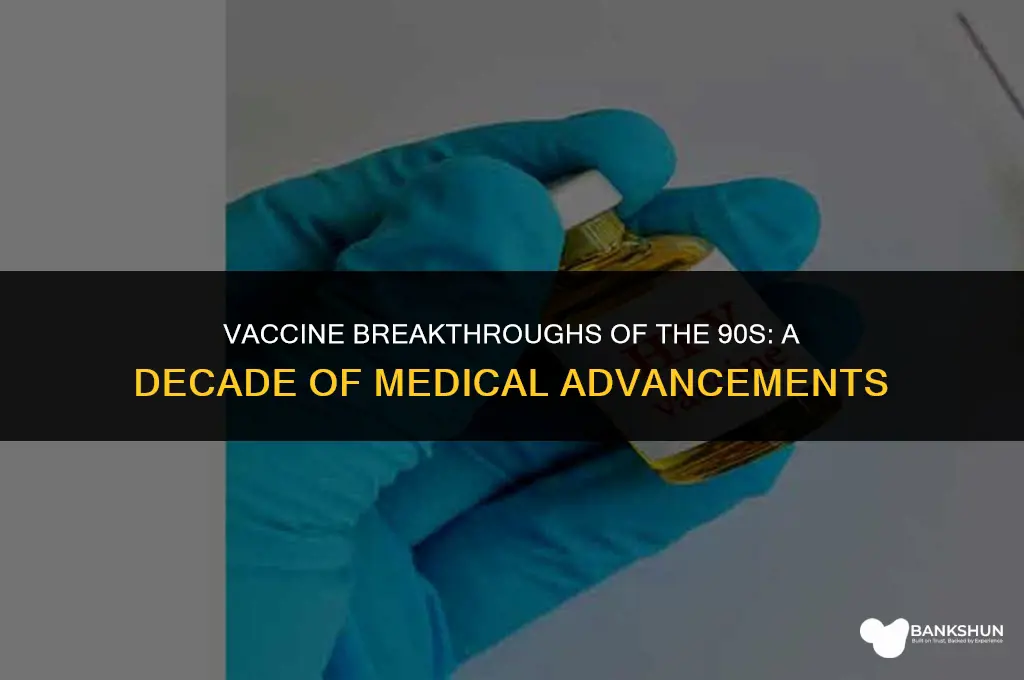 what vaccine came out in the 90s