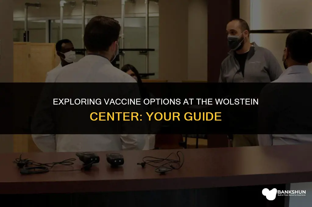 what vaccine does the wolstein center have